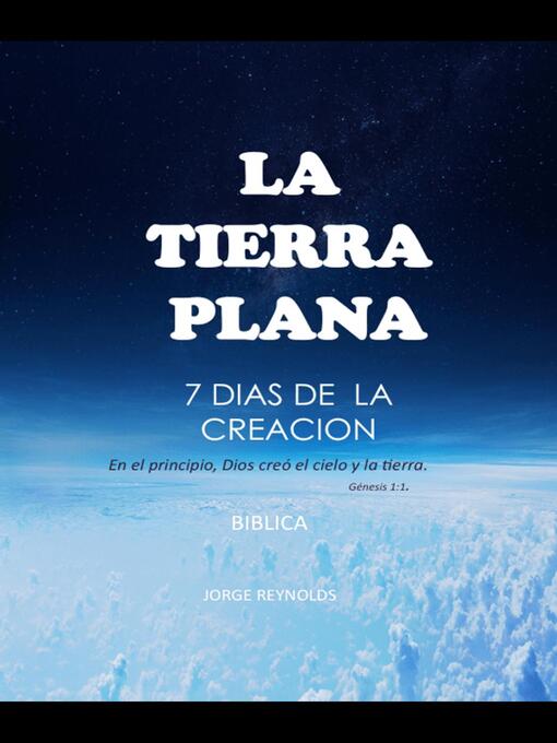 Title details for La Tierra Plana- 7 Dias de la Creacion- Biblica by Jorge Reynolds - Available